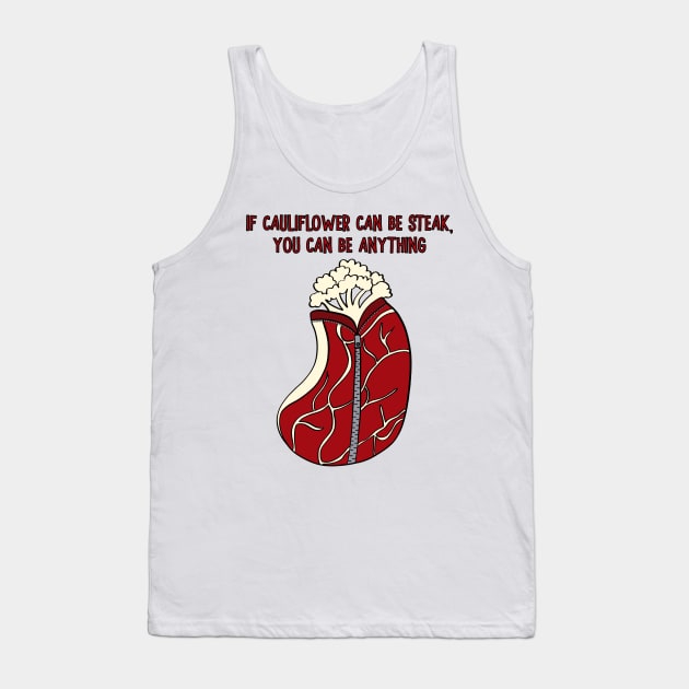 If Cauliflower Can Be Steak, You Can Be Anything Tank Top by Alissa Carin